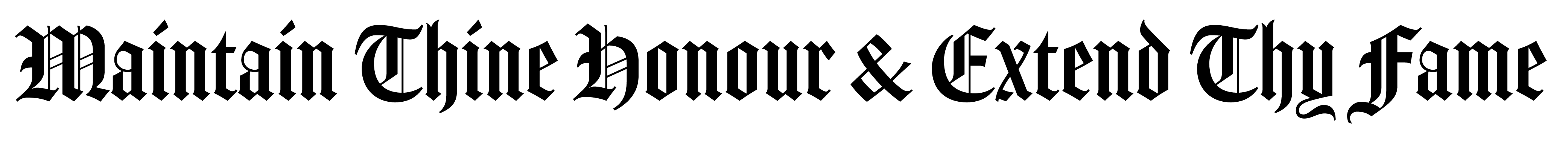 An image of the words 'Maintain Thine Honour & Extend Thy Fame' in black
